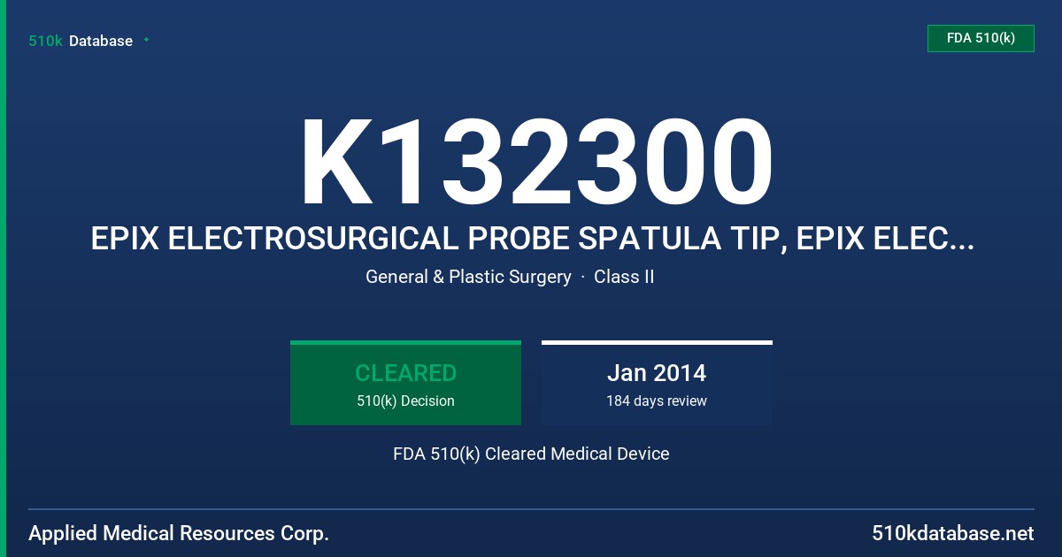 K132300 EPIX ELECTROSURGICAL PROBE SPATULA TIP, EPIX ELECTROSURGICAL PROBE L-HOOK TIP, EPIX ELECTROSURGICAL PROBE J-HOOK TIP, RE FDA 510(k) Cleared Medical Device