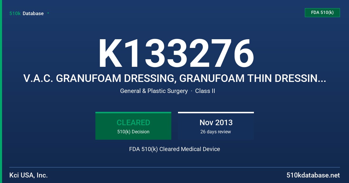 K133276 V.A.C. GRANUFOAM DRESSING, GRANUFOAM THIN DRESSING, GRANUFOAM ROUND DRESSING, GRANUFOAM SILVER DRESSING, WHITEFOAM DRESS FDA 510(k) Cleared Medical Device