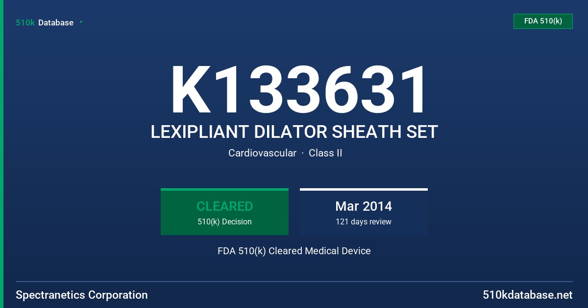 K133631 LEXIPLIANT DILATOR SHEATH SET FDA 510(k) Cleared Medical Device