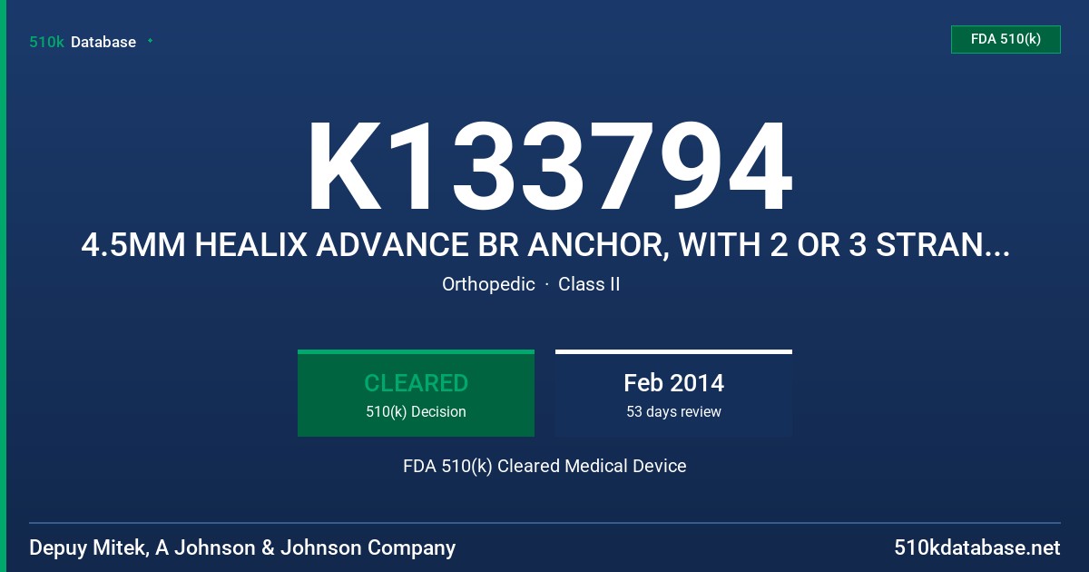 K133794 4.5MM HEALIX ADVANCE BR ANCHOR, WITH 2 OR 3 STRANDS OF #2 PERMACORD SUTURE, 5.5MM HEALIX ADVANCE BR ANCHOR, WITH 2 OR 3 FDA 510(k) Cleared Medical Device