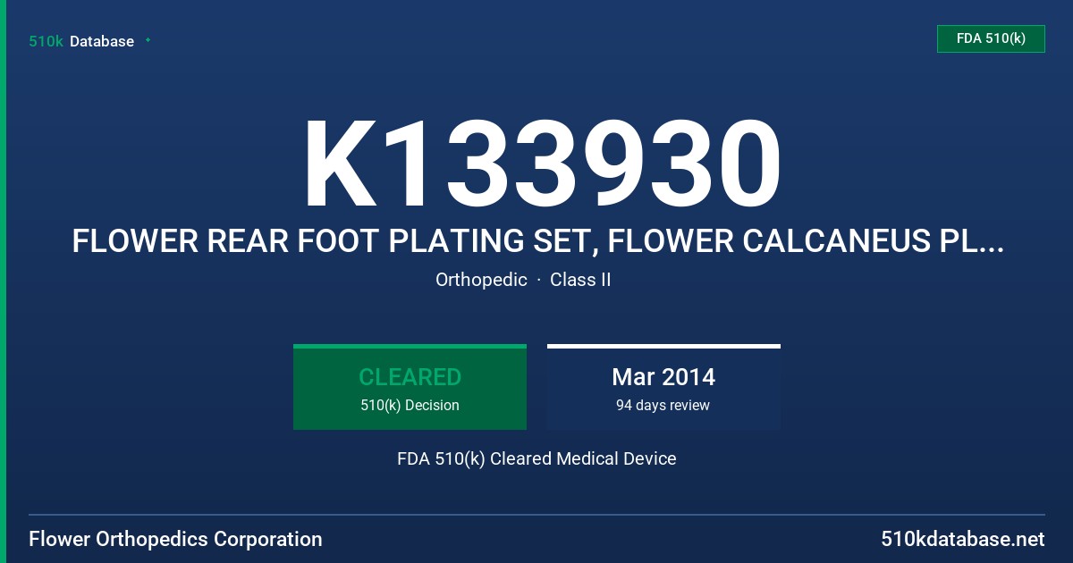 K133930 FLOWER REAR FOOT PLATING SET, FLOWER CALCANEUS PLANTING SET, FLOWER REARFOOT PLATING SET FDA 510(k) Cleared Medical Device