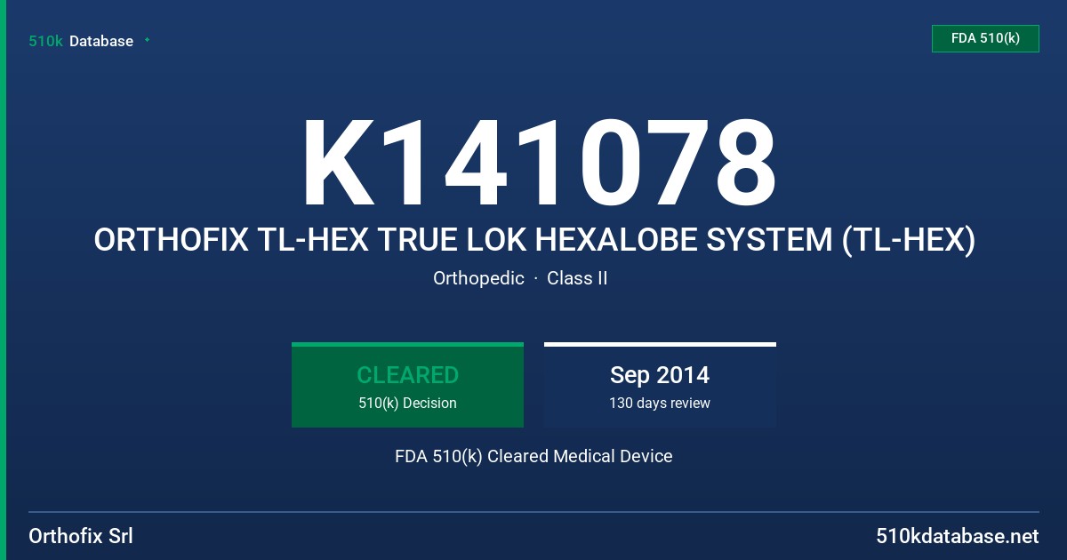 K141078 ORTHOFIX TL-HEX TRUE LOK HEXALOBE SYSTEM (TL-HEX) FDA 510(k) Cleared Medical Device