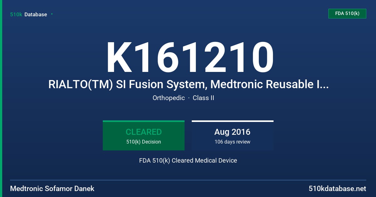 K161210 RIALTO(TM) SI Fusion System, Medtronic Reusable Instruments for Use with the IPC(TM) Powerease(TM) System, and Medtronic Navigated Manual Reusable Instruments for use with the StealthStation(TM) and IPC(TM) Powerease(TM) Systems FDA 510(k) Cleared Medical Device