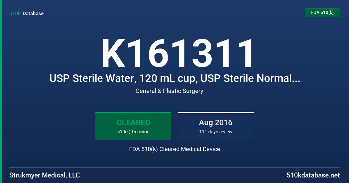 K161311 USP Sterile Water, 120 mL cup, USP Sterile Normal Saline (0.9% sodium chloride), 120 mL cup, USP Sterile Water, 100 mL,250 mL and 500 mL bottles, USP Sterile Normal Saline (0.9% sodium chloride), 100 mL, 250 mL and 500 mL bottles FDA 510(k) Cleared Medical Device