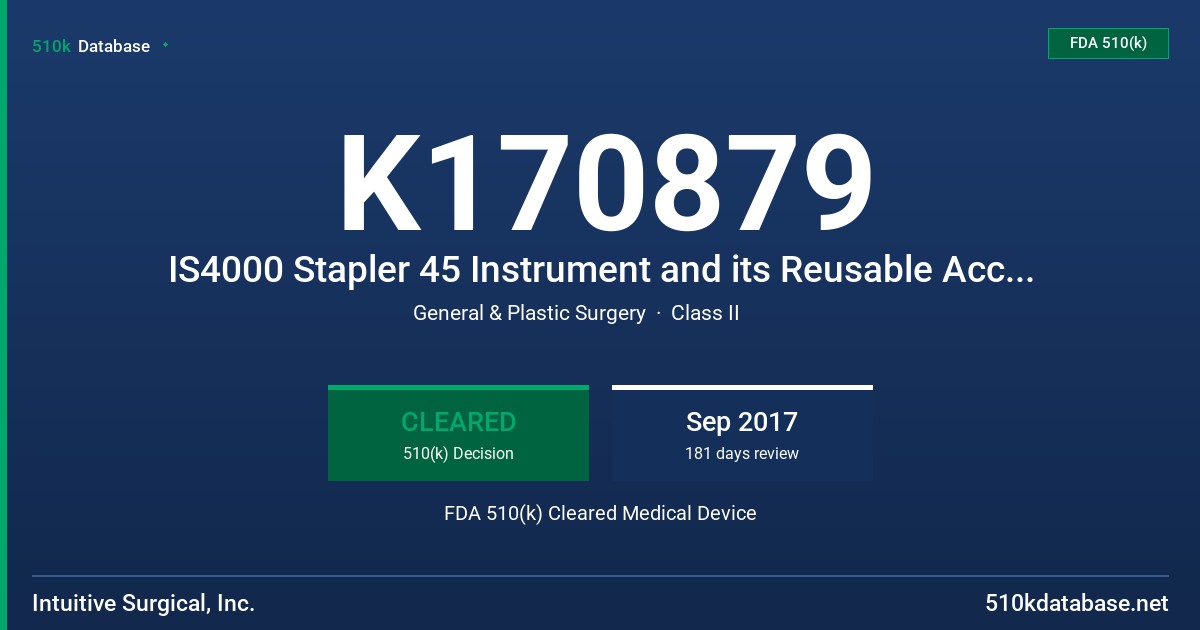 K170879 IS4000 Stapler 45 Instrument and its Reusable Accessories, IS4000 EndoWrist Stapler 30 Instrument, IS3000 Stapler 45 Instrument and its Reusable Accessories FDA 510(k) Cleared Medical Device
