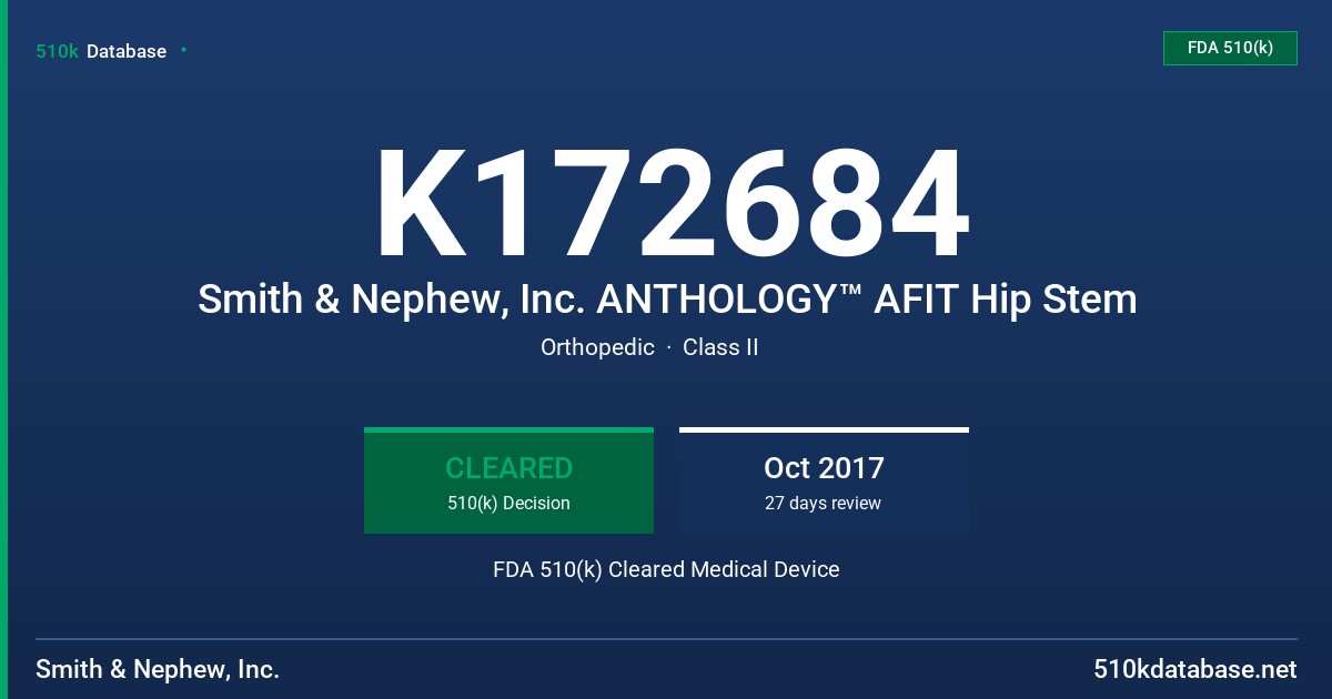 K172684 Smith & Nephew, Inc. ANTHOLOGY™ AFIT Hip Stem FDA 510(k) Cleared Medical Device