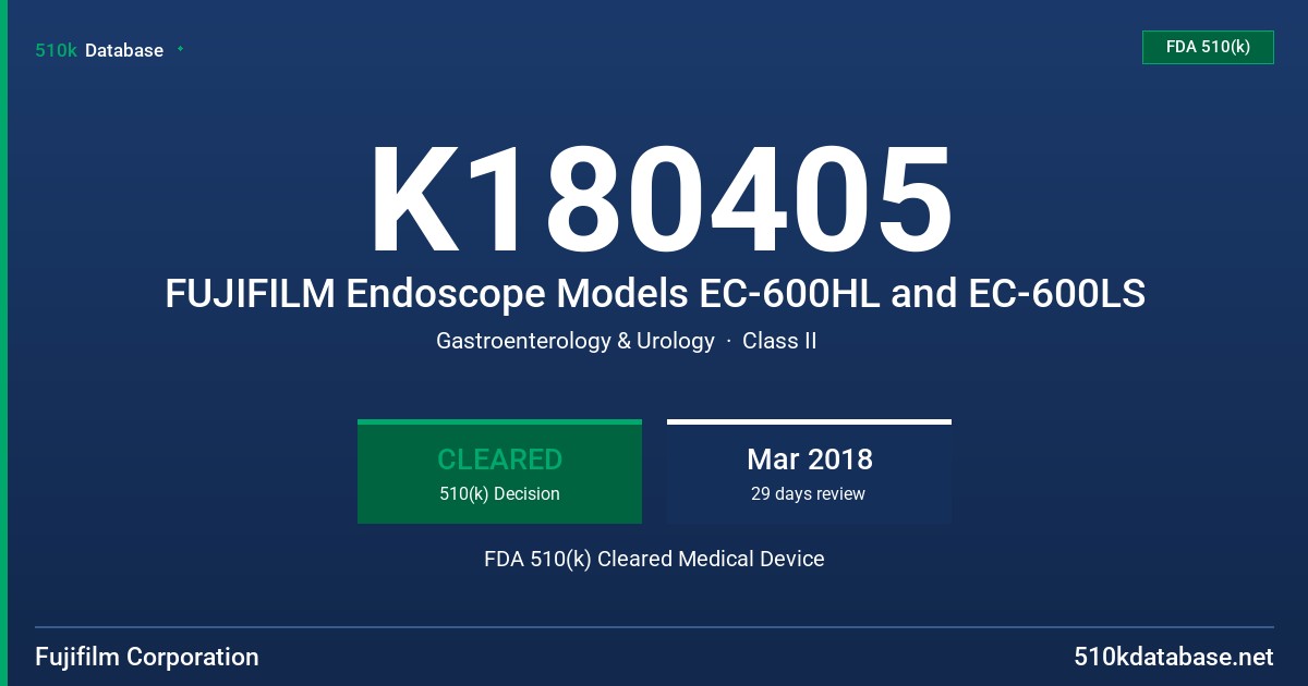 K180405 FUJIFILM Endoscope Models EC-600HL and EC-600LS FDA 510(k) Cleared Medical Device
