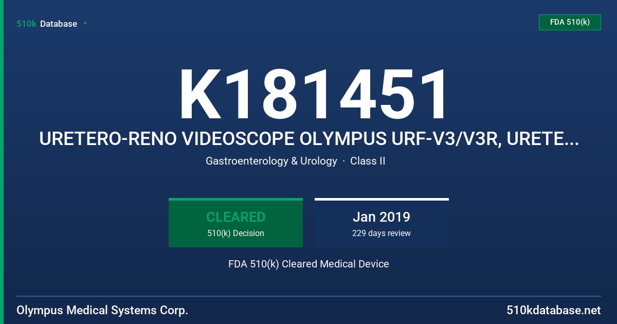 K181451 URETERO-RENO VIDEOSCOPE OLYMPUS URF-V3/V3R, URETERO-RENO FIBERSCOPE OLYMPUS URF-P7/P7R FDA 510(k) Cleared Medical Device