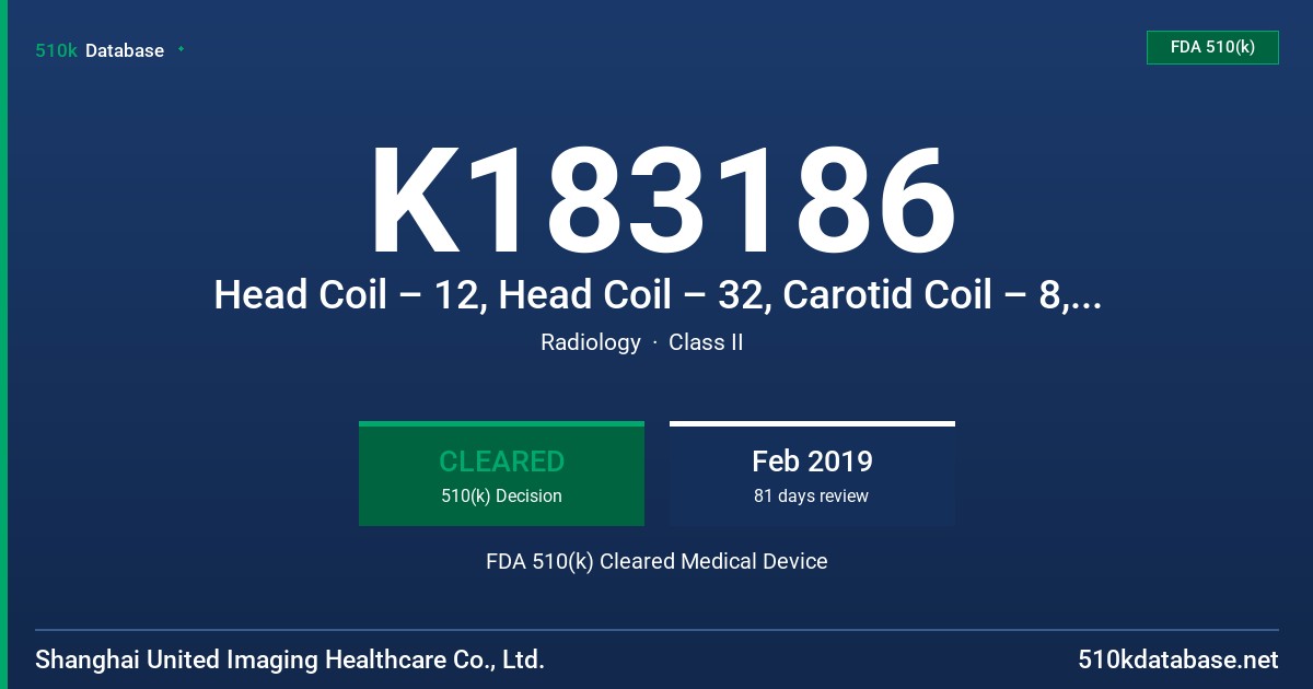 K183186 Head Coil – 12, Head Coil – 32, Carotid Coil – 8, Temporomandibular Joint Coil – 4, Infant Coil – 24, Cardiac Coil – 24, Foot & Ankle Coil - 24 FDA 510(k) Cleared Medical Device