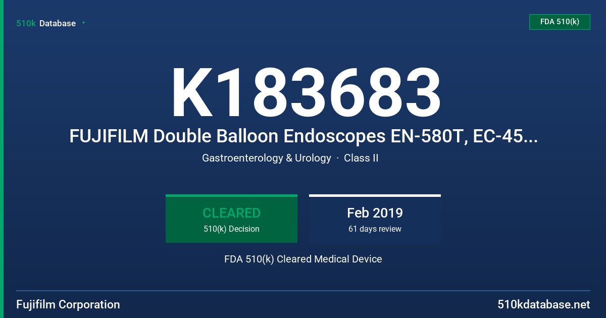 K183683 FUJIFILM Double Balloon Endoscopes EN-580T, EC-450BI5, EN-450P5/20, and EN-450T5 FDA 510(k) Cleared Medical Device