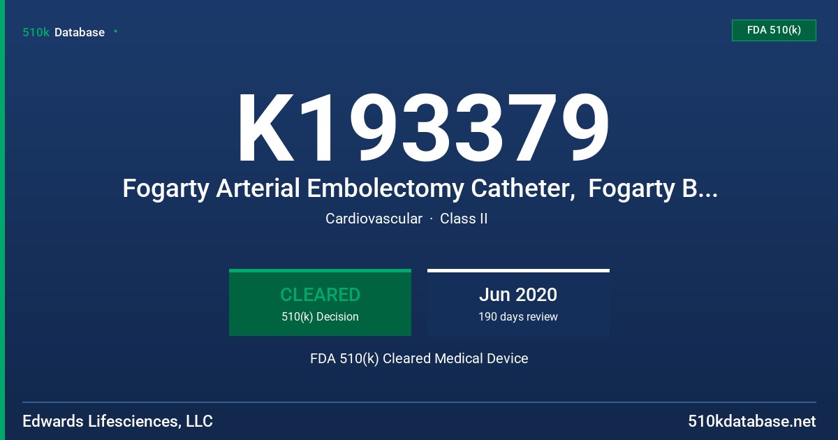 K193379 Fogarty Arterial Embolectomy Catheter,  Fogarty Biliary Balloon Probe FDA 510(k) Cleared Medical Device