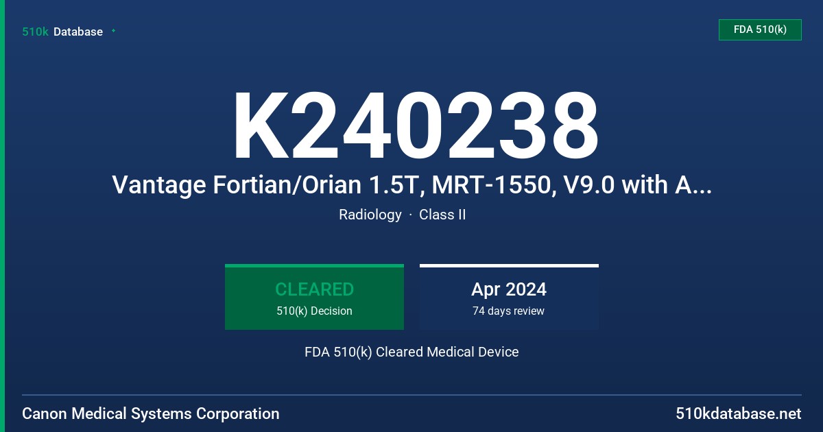 K240238 Vantage Fortian/Orian 1.5T, MRT-1550, V9.0 with AiCE Reconstruction Processing Unit for MR FDA 510(k) Cleared Medical Device