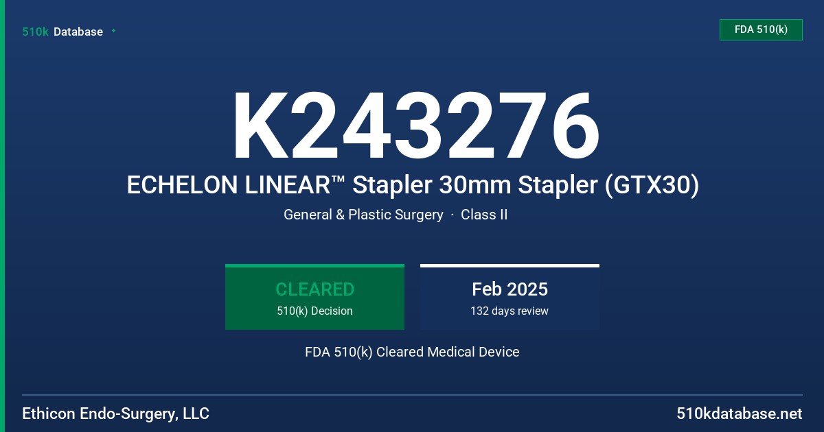 K243276 ECHELON LINEAR™ Stapler 30mm Stapler (GTX30) FDA 510(k) Cleared Medical Device