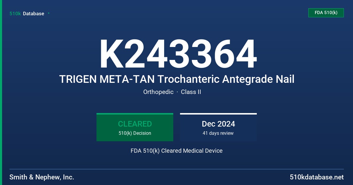 K243364 TRIGEN META-TAN Trochanteric Antegrade Nail FDA 510(k) Cleared Medical Device