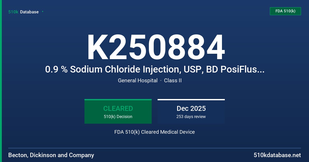 K250884 0.9 % Sodium Chloride Injection, USP, BD PosiFlush™ SP Syringe FDA 510(k) Cleared Medical Device