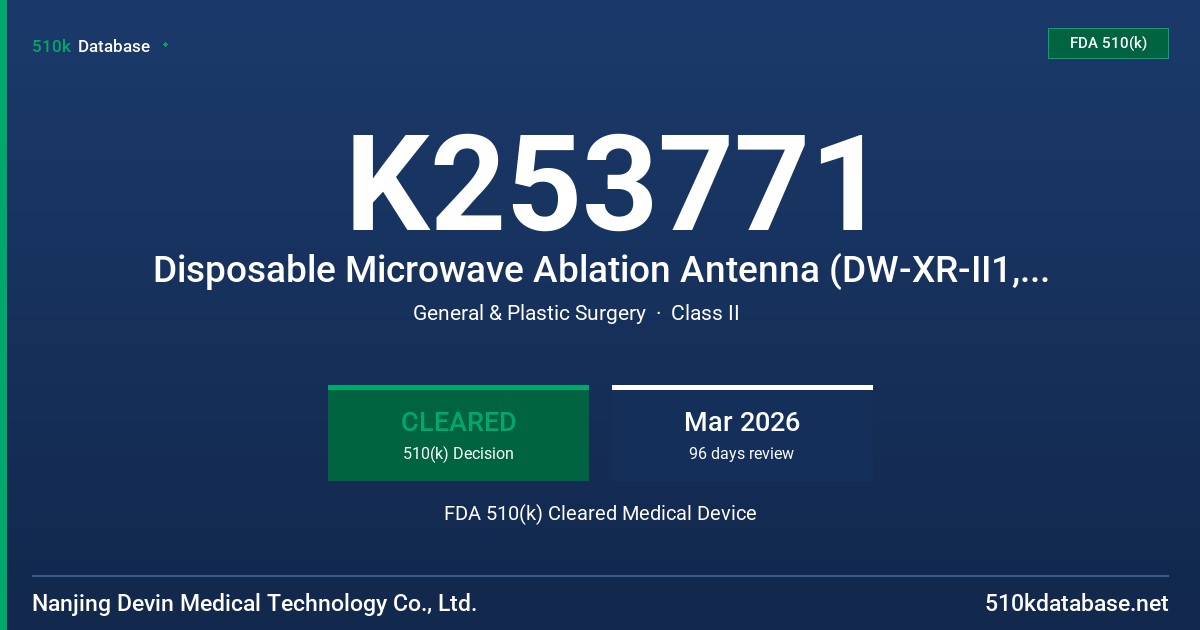 K253771 Disposable Microwave Ablation Antenna (DW-XR-II1, DW-XR-II3, DW-XR-II4, DW-XR-II14, DW-XR-II5, DW-XR-II6, DW-XR-II7, DW-XR-II8, DW-XR-II9, DW-XR-II10, DW-XR-II18, DW-XR-II19, DW-XR-II20, DW-XR-II21, DW-DG-II6, DW-DG-II7, DW-DG-II9, DW-DG-II10, DW-DG-II13) FDA 510(k) Cleared Medical Device