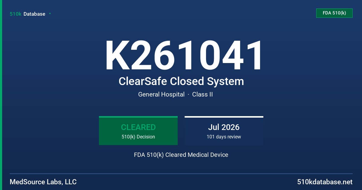 K261041 ClearSafe Closed System FDA 510(k) Cleared Medical Device