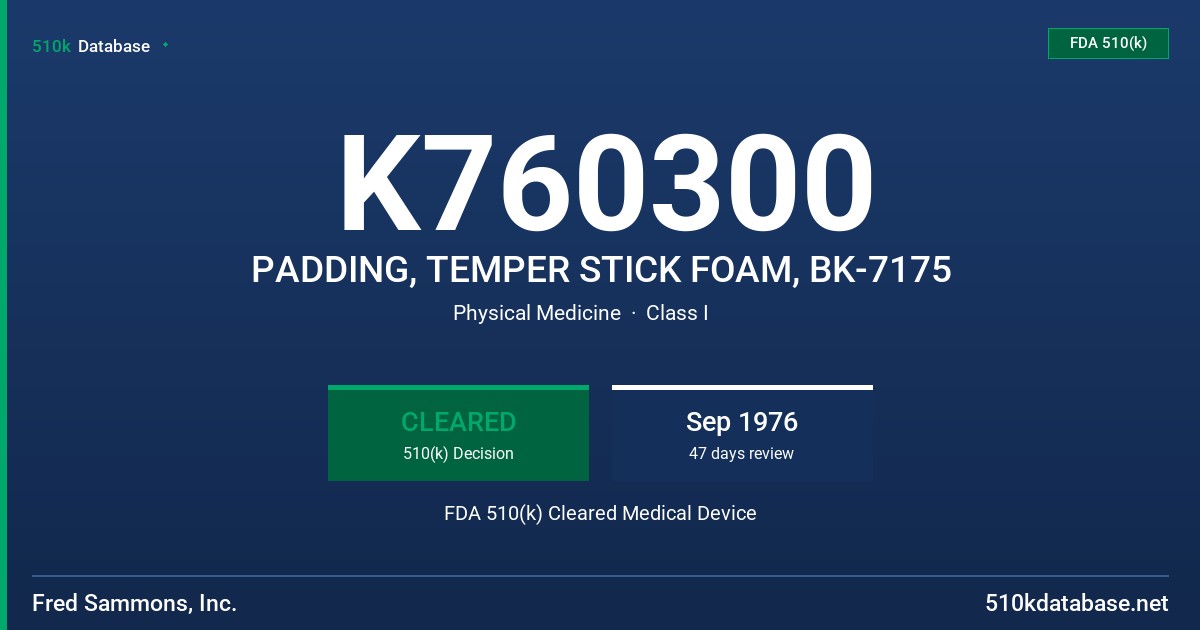 K760300 PADDING, TEMPER STICK FOAM, BK-7175 FDA 510(k) Cleared Medical Device