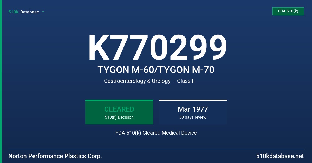 K770299 TYGON M-60/TYGON M-70 FDA 510(k) Cleared Medical Device