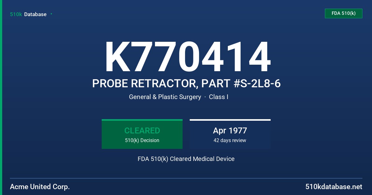 K770414 PROBE RETRACTOR, PART #S-2L8-6 FDA 510(k) Cleared Medical Device
