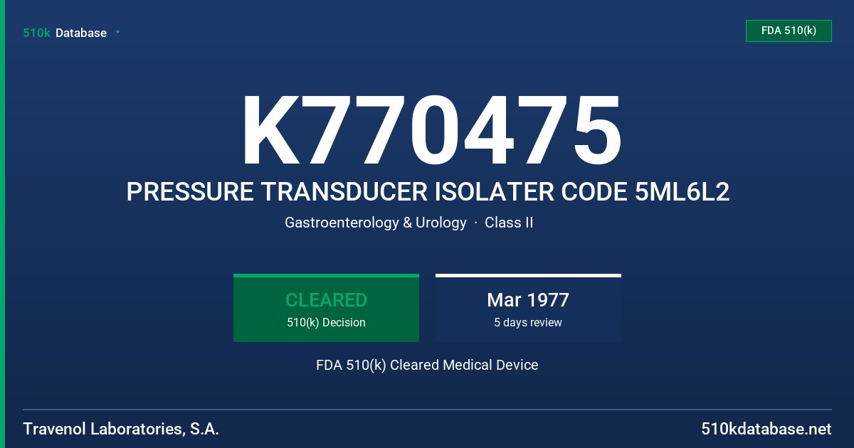 K770475 PRESSURE TRANSDUCER ISOLATER CODE 5ML6L2 FDA 510(k) Cleared Medical Device