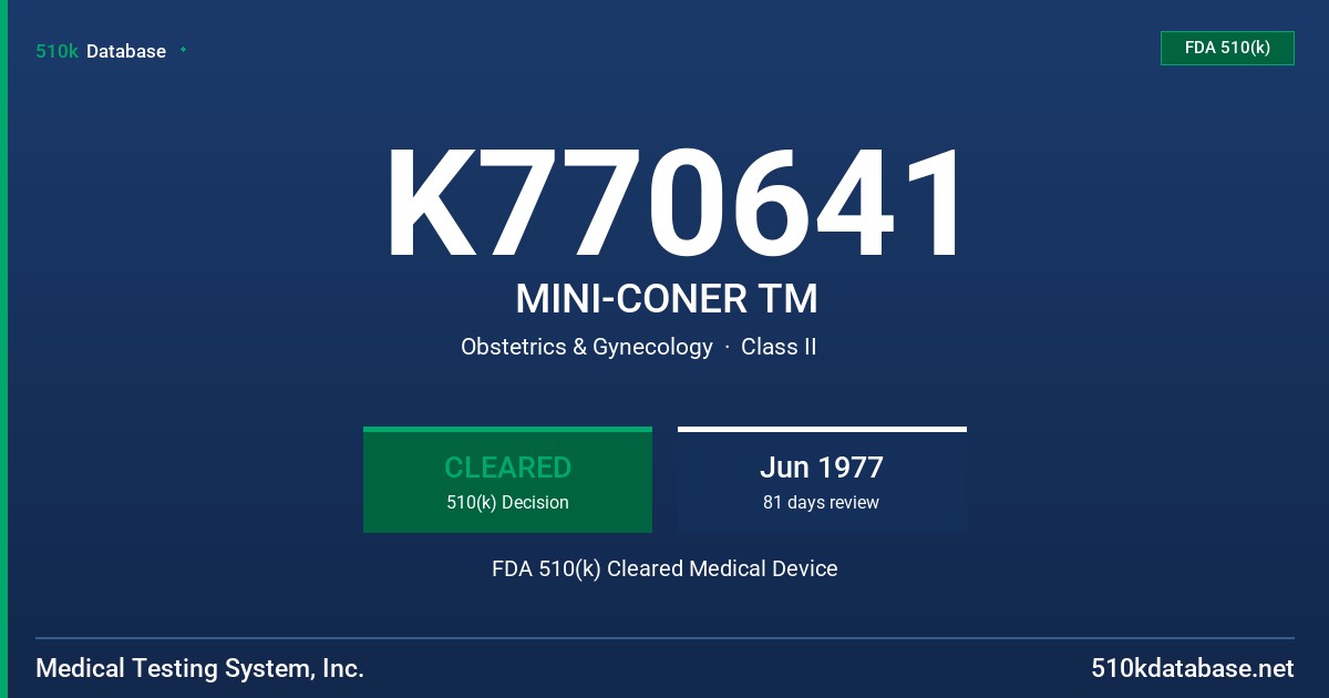 K770641 MINI-CONER TM FDA 510(k) Cleared Medical Device