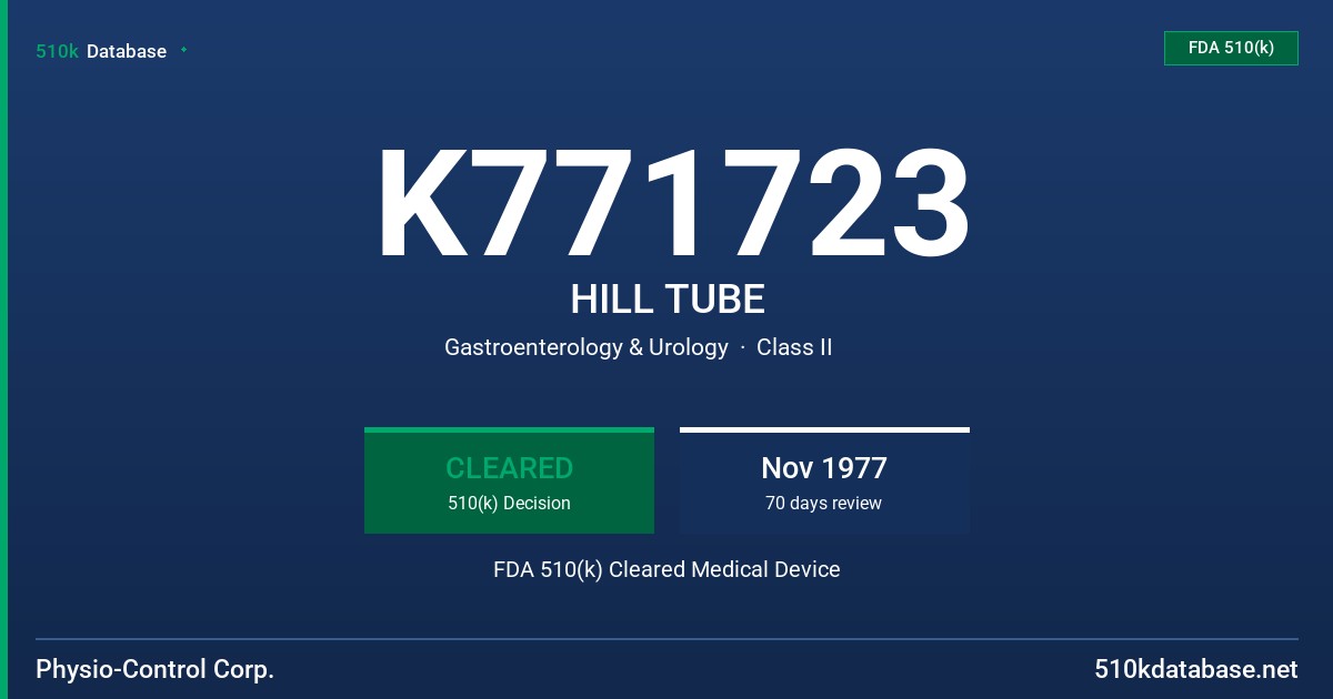 K771723 HILL TUBE FDA 510(k) Cleared Medical Device