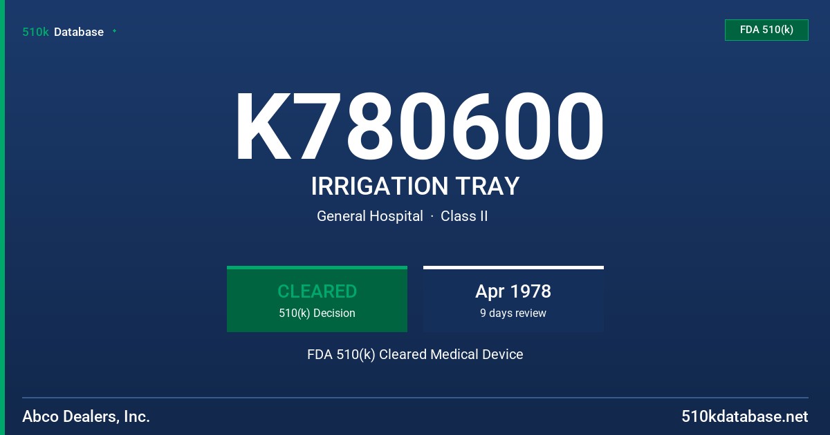 K780600 IRRIGATION TRAY FDA 510(k) Cleared Medical Device