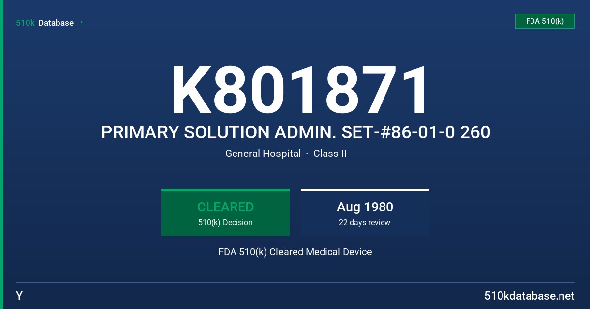 K801871 PRIMARY SOLUTION ADMIN. SET-#86-01-0 260 FDA 510(k) Cleared Medical Device