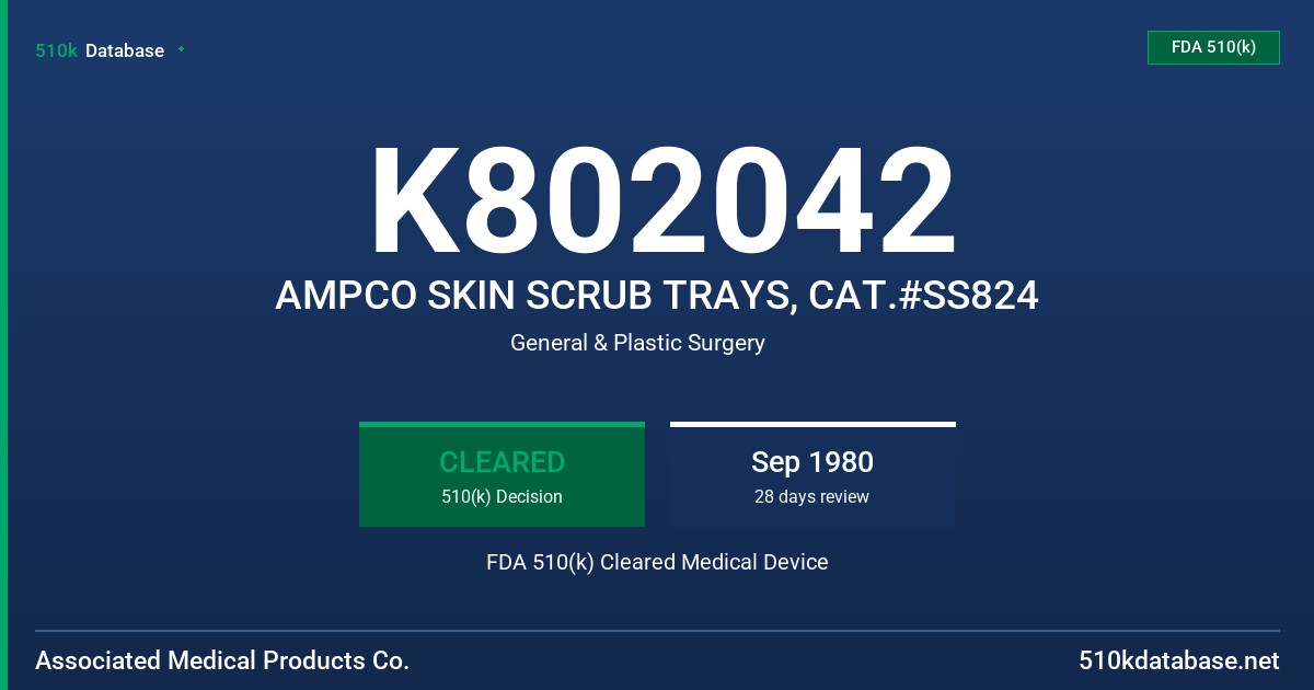 K802042 AMPCO SKIN SCRUB TRAYS, CAT.#SS824 FDA 510(k) Cleared Medical Device