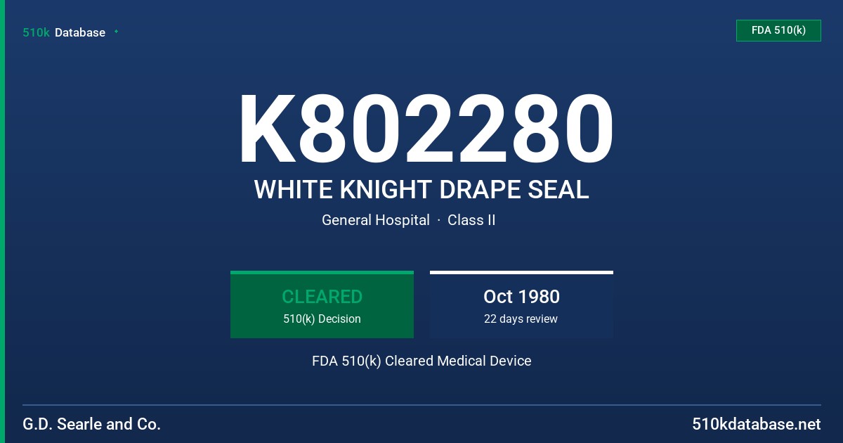 K802280 WHITE KNIGHT DRAPE SEAL FDA 510(k) Cleared Medical Device