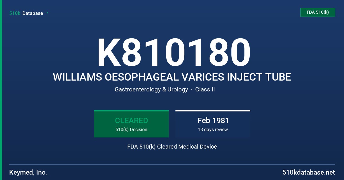 K810180 WILLIAMS OESOPHAGEAL VARICES INJECT TUBE FDA 510(k) Cleared Medical Device