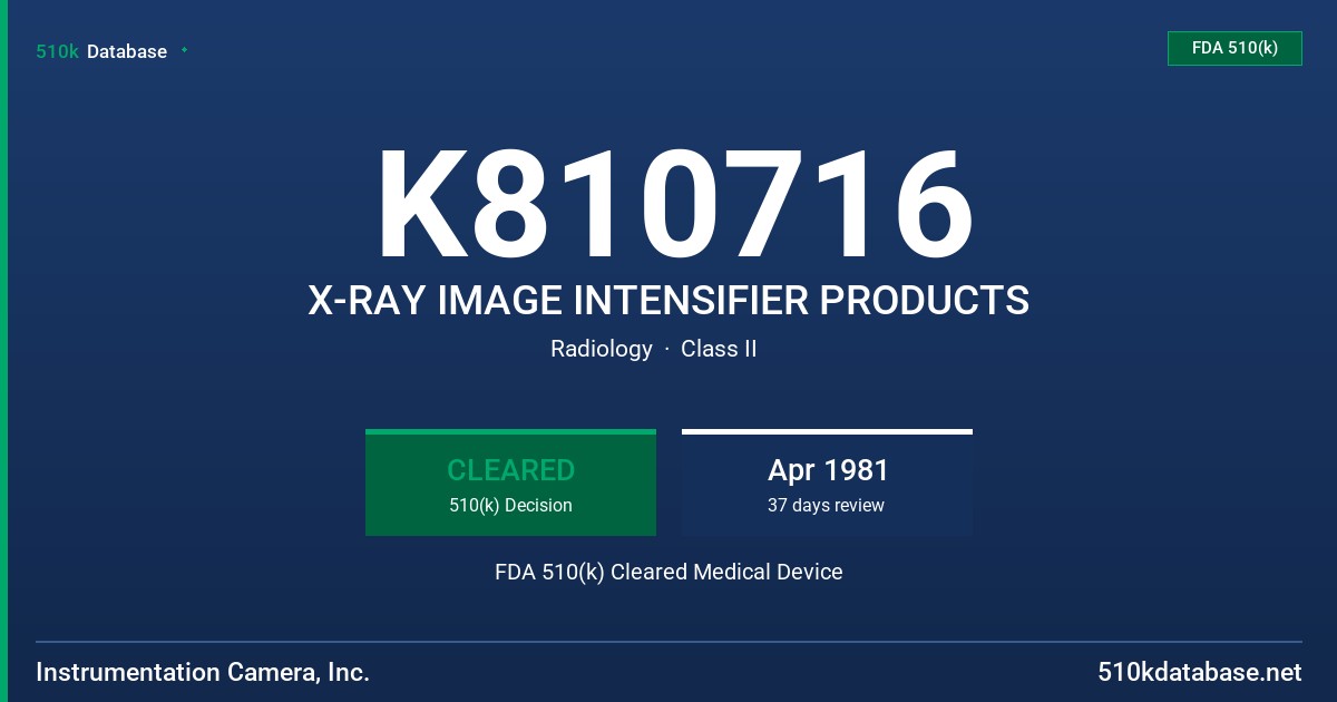 K810716 X-RAY IMAGE INTENSIFIER PRODUCTS FDA 510(k) Cleared Medical Device