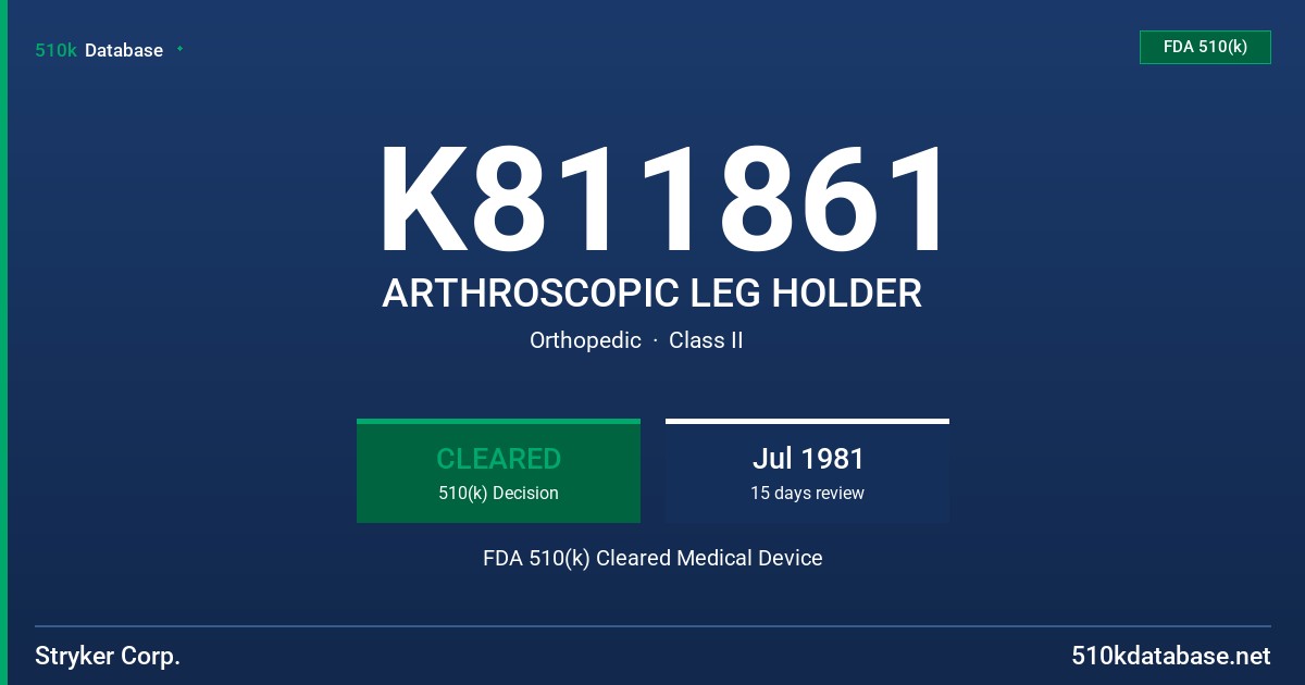 K811861 ARTHROSCOPIC LEG HOLDER FDA 510(k) Cleared Medical Device