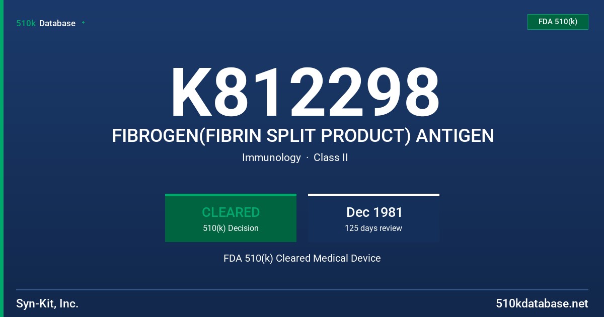 K812298 FIBROGEN(FIBRIN SPLIT PRODUCT) ANTIGEN FDA 510(k) Cleared Medical Device