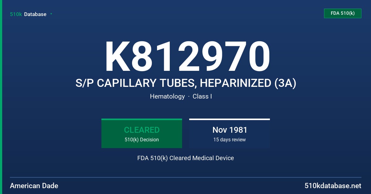K812970 S/P CAPILLARY TUBES, HEPARINIZED (3A) FDA 510(k) Cleared Medical Device