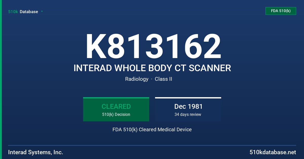 K813162 INTERAD WHOLE BODY CT SCANNER FDA 510(k) Cleared Medical Device