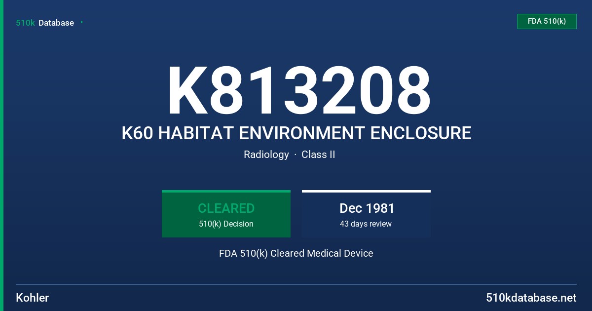 K813208 K60 HABITAT ENVIRONMENT ENCLOSURE FDA 510(k) Cleared Medical Device