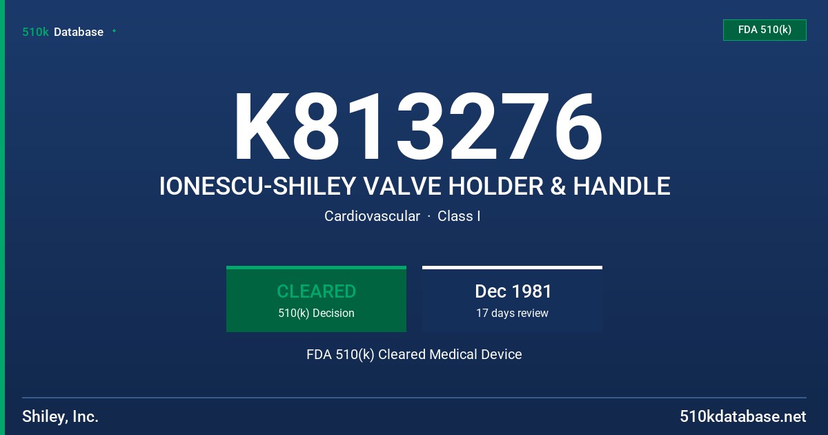 K813276 IONESCU-SHILEY VALVE HOLDER & HANDLE FDA 510(k) Cleared Medical Device