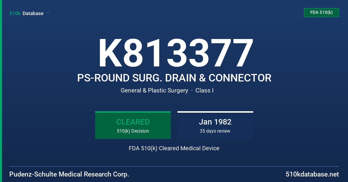 K813377 PS-ROUND SURG. DRAIN & CONNECTOR FDA 510(k) Cleared Medical Device