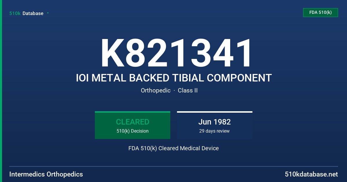 K821341 IOI METAL BACKED TIBIAL COMPONENT FDA 510(k) Cleared Medical Device