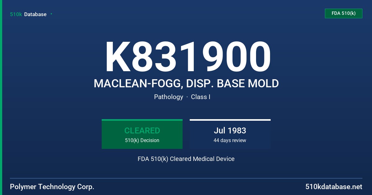 K831900 MACLEAN-FOGG, DISP. BASE MOLD FDA 510(k) Cleared Medical Device