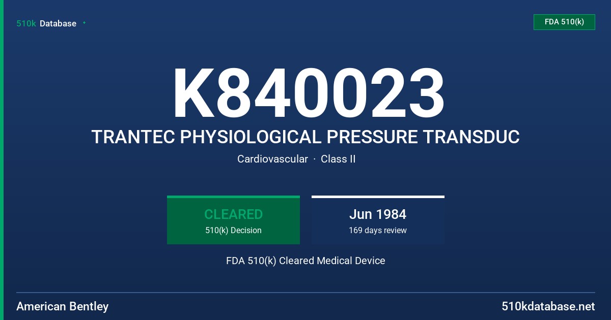 K840023 TRANTEC PHYSIOLOGICAL PRESSURE TRANSDUC FDA 510(k) Cleared Medical Device