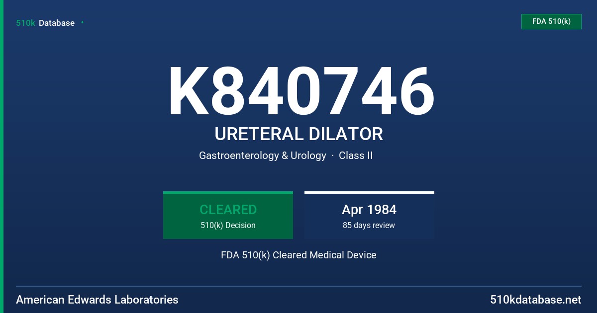 K840746 URETERAL DILATOR FDA 510(k) Cleared Medical Device
