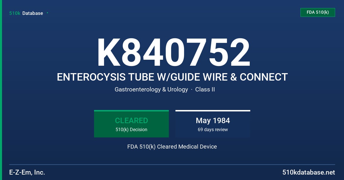 K840752 ENTEROCYSIS TUBE W/GUIDE WIRE & CONNECT FDA 510(k) Cleared Medical Device