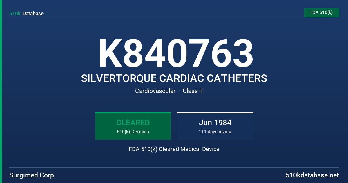 K840763 SILVERTORQUE CARDIAC CATHETERS FDA 510(k) Cleared Medical Device