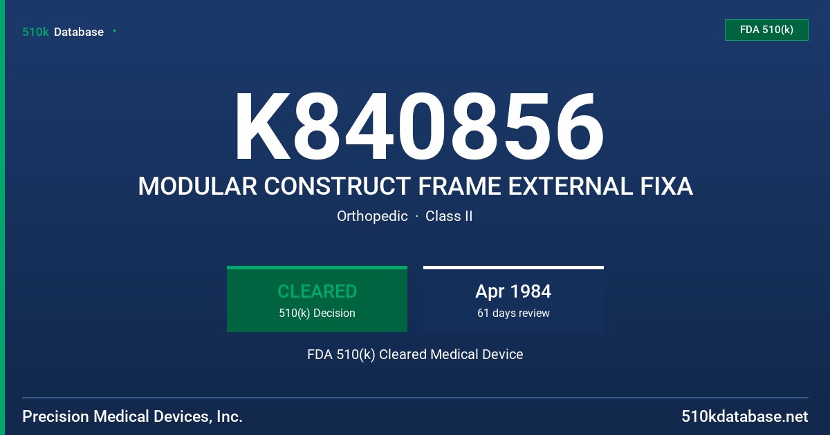 K840856 MODULAR CONSTRUCT FRAME EXTERNAL FIXA FDA 510(k) Cleared Medical Device