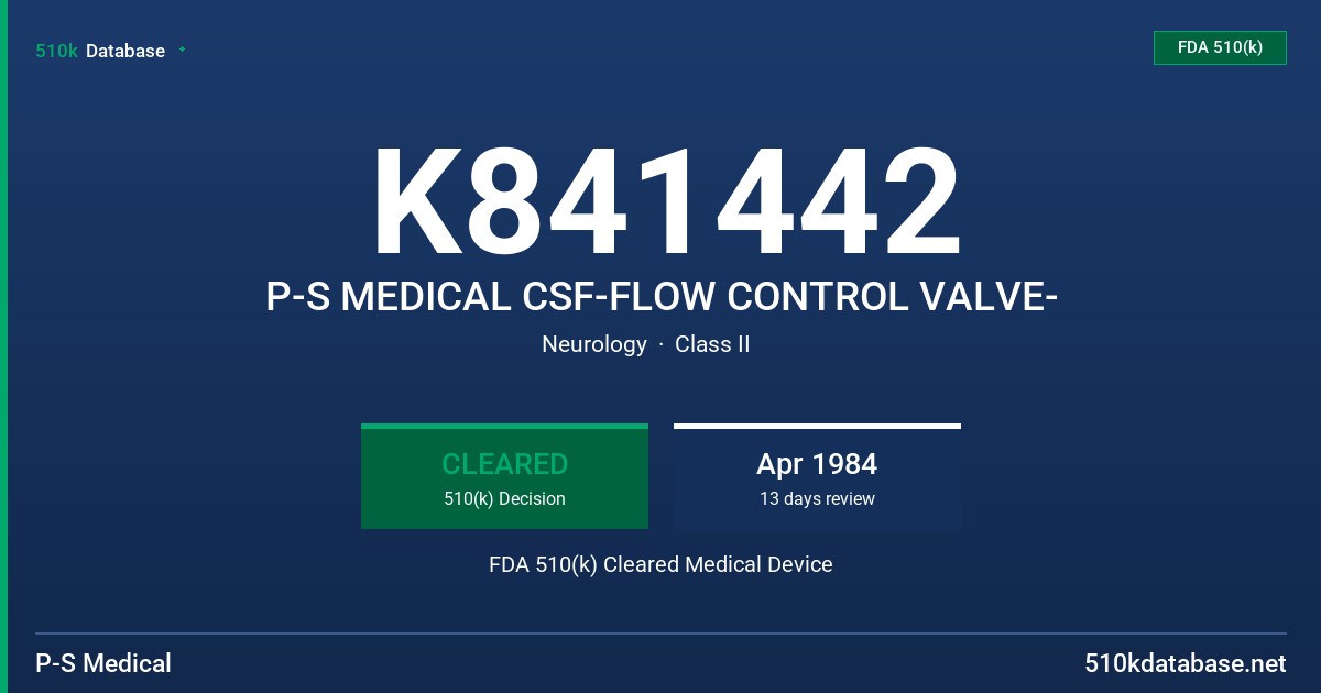 K841442 P-S MEDICAL CSF-FLOW CONTROL VALVE- FDA 510(k) Cleared Medical Device