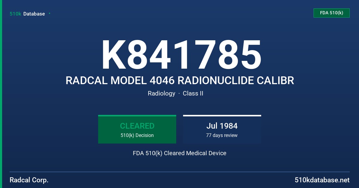 K841785 RADCAL MODEL 4046 RADIONUCLIDE CALIBR FDA 510(k) Cleared Medical Device