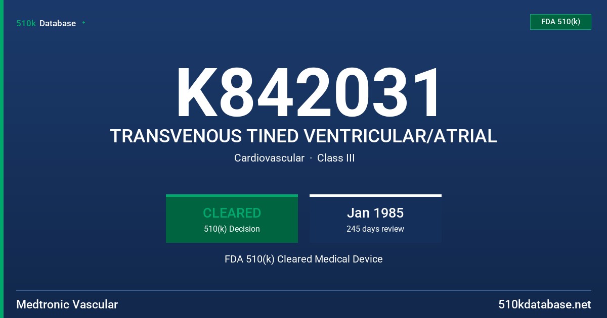 K842031 TRANSVENOUS TINED VENTRICULAR/ATRIAL FDA 510(k) Cleared Medical Device